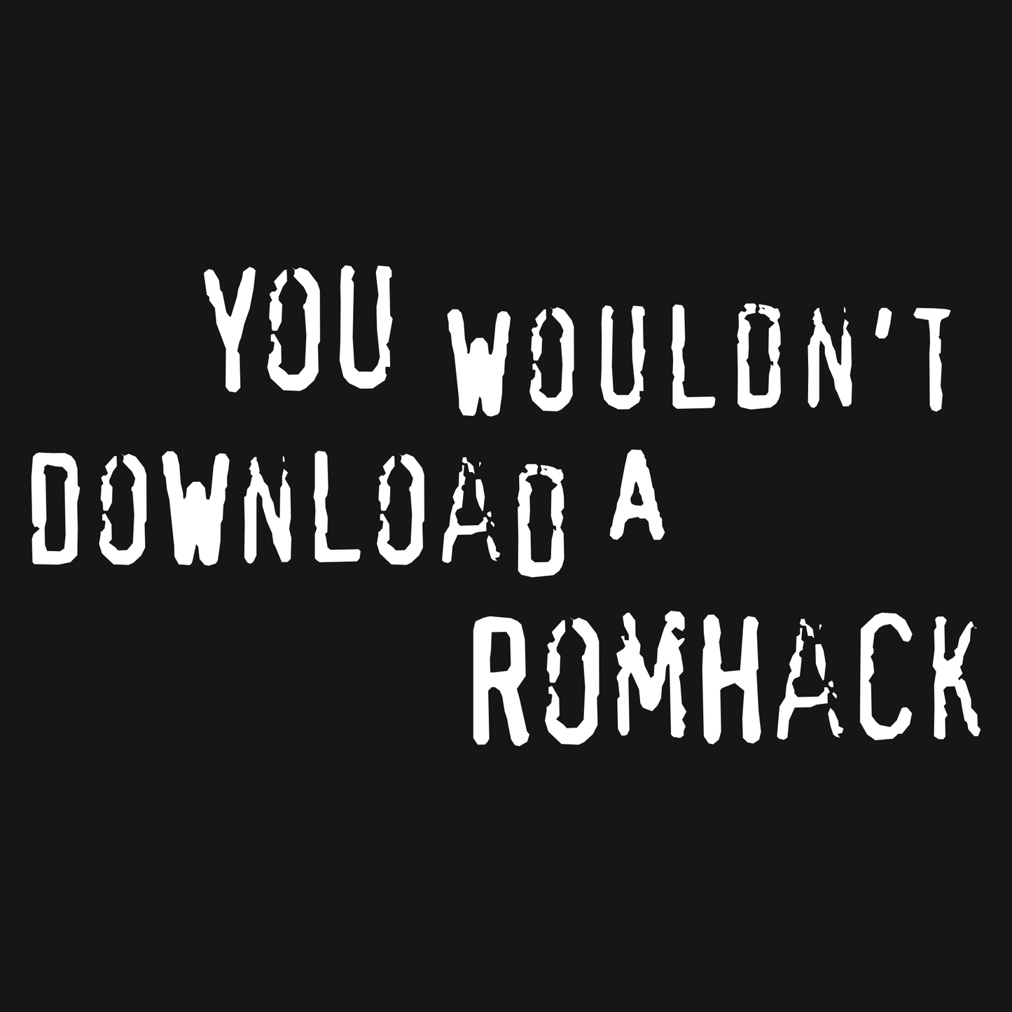 Sie würden kein Romhack-T-Shirt herunterladen